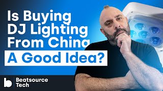 Is Buying DJ Lighting From China a Good Idea? | Beatsource Tech