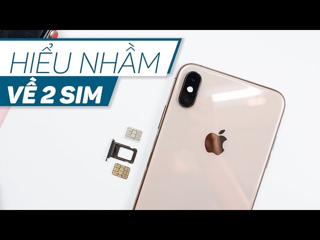 Thông tin cần phải biết về 2 sim trên iPhone Xs Max/iPhone Xr và smartphone Android