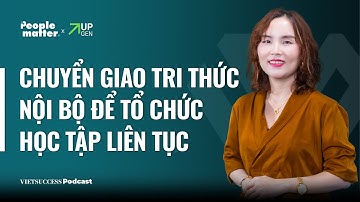 People Matter SS3 #7|Chuyển giao tri thức nội bộ để tổ chức học tập liên tục|Hồng Hạnh,HomeCredit VN