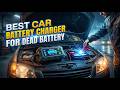 TOP 5 Best Car Battery Charger For Dead Battery