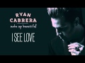 Ryan Cabrera - I See Love (Audio)