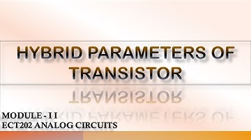HYBRID PARAMETERS OF TRANSISTOR | H PARAMETERS | ECT202 | MODULE2 | ANALOG CIRCUITS | KTU