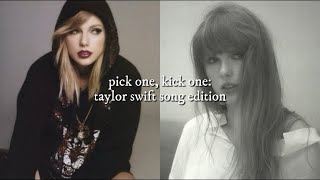 pick one, kick one: taylor swift song edition