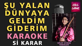 ŞU YALAN DÜNYAYA GELDİM GİDERİM Karaoke Altyapı Türküler | Si