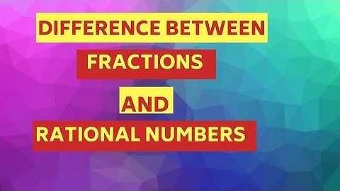 Difference between Fractions and Rational Numbers