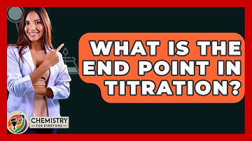 What Is The End Point In Titration? - Chemistry For Everyone
