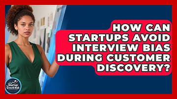 How Can Startups Avoid Interview Bias During Customer Discovery? - The Startup Growth Hub