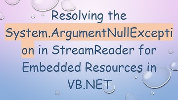 Resolving the System.ArgumentNullException in StreamReader for Embedded Resources in VB.NET
