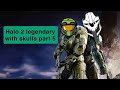 Halo 2 legendary with skulls part 5