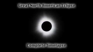 Great North American Eclipse - Complete Timelapse - April 8th 2024 #Totality #Corona