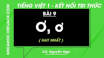 Tiếng Việt lớp 1 - Bài 9: Ơ, ơ - trang 30, 31 - Kết nối tri thức - Cô Nga (HAY NHẤT)