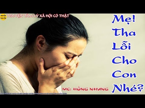Video MC Hồng Nhung | MẸ THA LỖI CHO CON NHÉ | Truyện tâm lý... - youtube