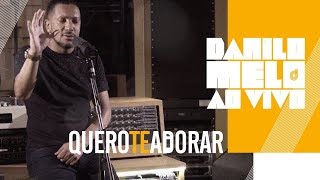 Danilo Melo - Quero Te Adorar [ Clipe Oficial ]