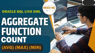 Aggregate Functions SUM(), COUNT(AVG)MAX(), MIN() functions (Lab 2 Oracle SQL Live DML)