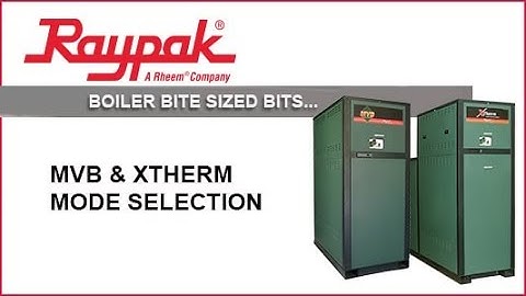 Raypak® Boiler Bite-Sized Bits MVB XTherm Mode Selection - Training Video