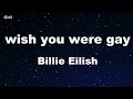 wish you were gay - Billie Eilish Karaoke 【No Guide Melody】 Instrumental