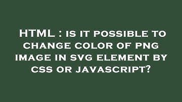 HTML : is it possible to change color of png image in svg element by css or javascript?