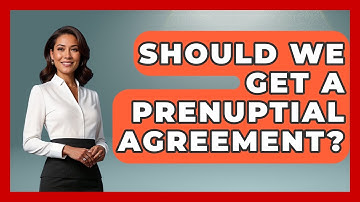 Should We Get A Prenuptial Agreement? - Better Family Relationships