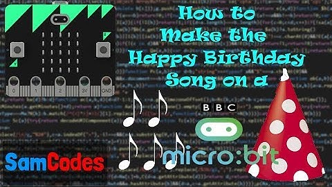 How to make the Happy Birthday tune on a Micro:bit