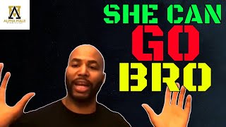 She Can Go Bro