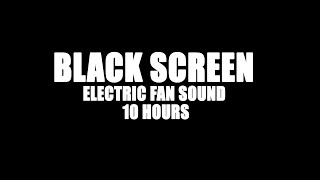 ELECTRIC FAN SOUND BLACK SCREEN - 10 HOURS