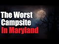 "The Worst Campsite In Maryland" Creepypasta