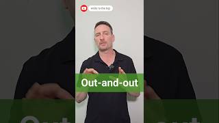 English vocabulary: multiple-preposition idioms: OUT-AND-OUT