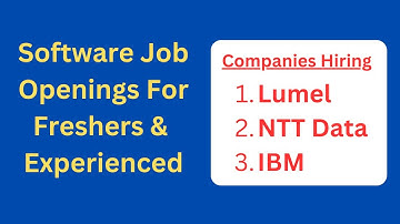 Software Job Openings For Freshers and Experienced | Lumel | NTT Data | IBM