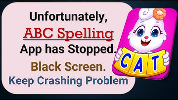 How to Fix Unfortunately, ABC Spelling App has Stopped on Android Phone