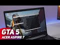 Acer Aspire 7 GTA V Test - FPS? Graphics?