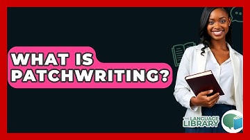 What Is Patchwriting? - The Language Library