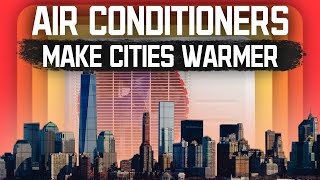How Air Conditioners Make Cities WARMER
