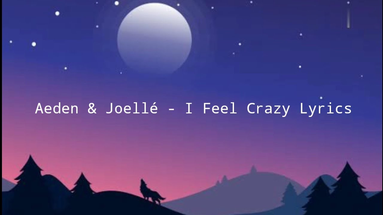Aeden & Joellé - I Feel Crazy Lyrics