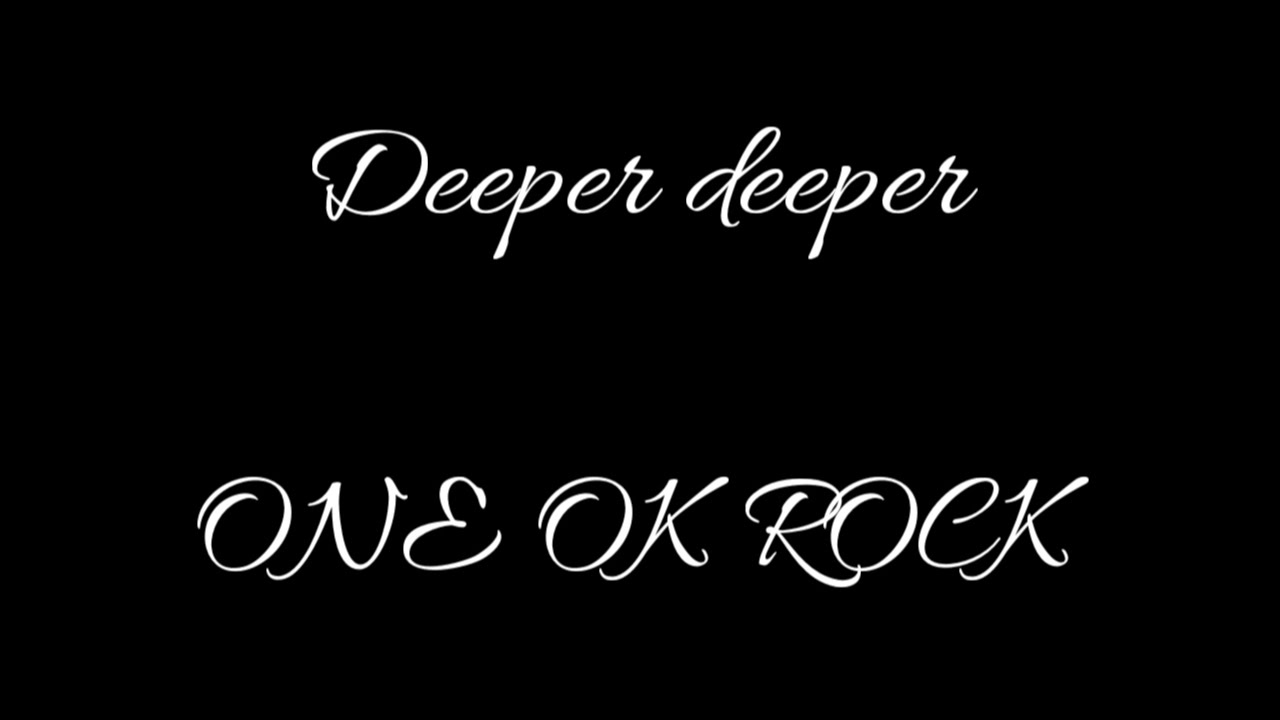 One Ok Rock Deeper Deeper 歌詞 カタカナ英語 和訳付 Youtube