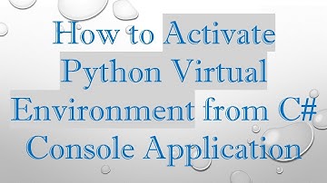 How to Activate Python Virtual Environment from C#  Console Application