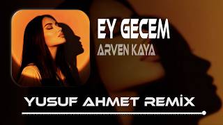 Ey Gecem Gel Sabah Ol (Yusuf Ahmet Remix) Arven Kaya - Ey Gecem