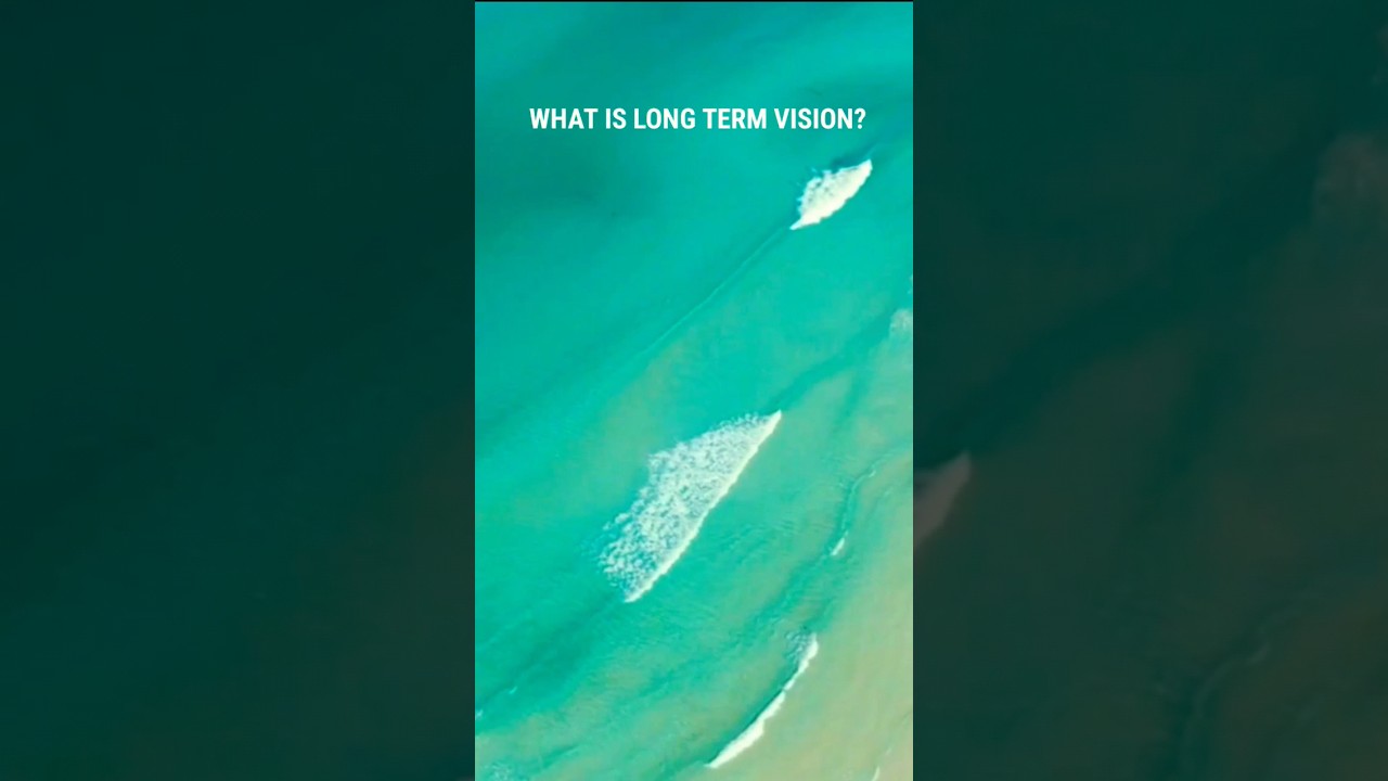 what-is-long-term-vision-shorts-lifechanging-motivation