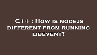 C++ : How is nodejs different from running libevent