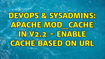 DevOps & SysAdmins: apache mod_cache in v2.2 - enable cache based on url