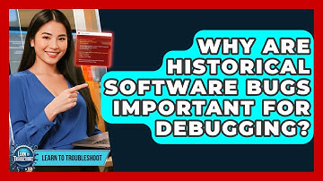 Why Are Historical Software Bugs Important For Debugging? - Learn To Troubleshoot
