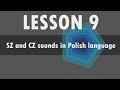 Lesson 9  Polish alphabet: SZ and CZ sounds in Polish language