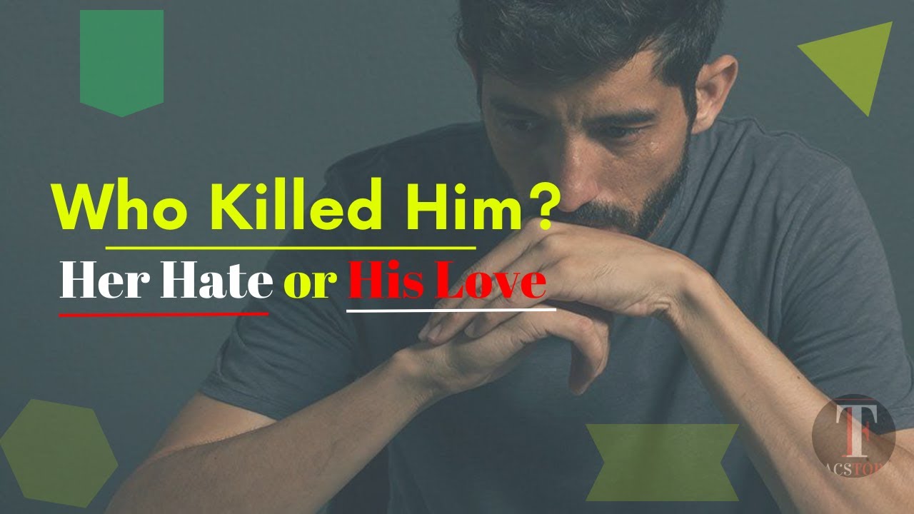 Who killed Him? Her Hate or his Love? | #lovestory #lovesong #viral #