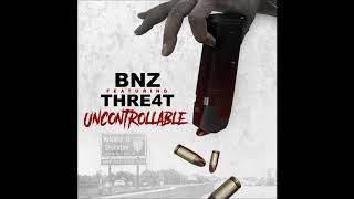 BNZ x THRE4T - Uncontrollable