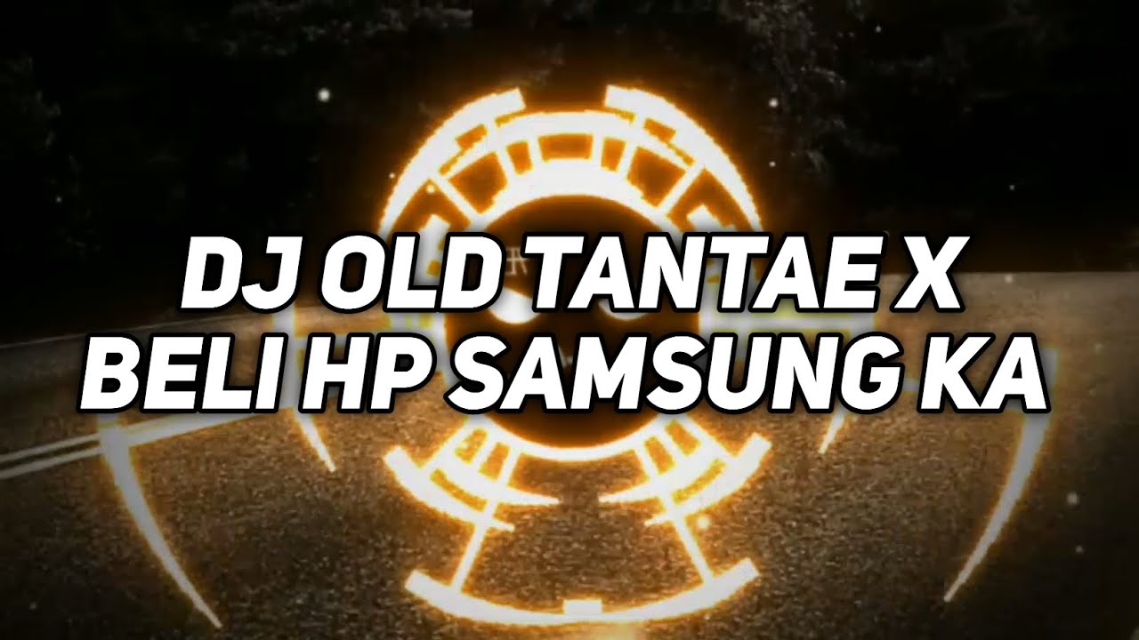 DJ OLD TANTAE X BELI HP SAMSUNG KA (Slowed + Reverb)🎧 | VIRAL TERBARU 2022 YANG KALIAN CARI