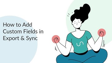 How to Add Custom Fields to Your Export & Sync Flow