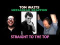 TOM WAITS FIRST TIME REACTION -  Straight to the top -  Metalhead reacts