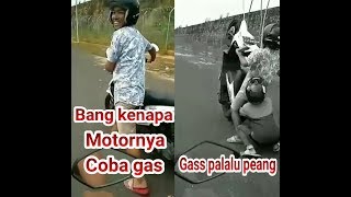 Prank mas kenapa motornya ? Habis bensin ! Coba gass