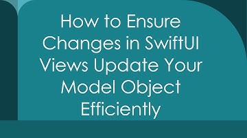 How to Ensure Changes in SwiftUI Views Update Your Model Object Efficiently