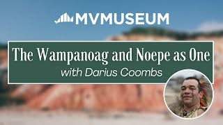 Wampanoag and Noepe as One with Darius Coombs | MV Museum
