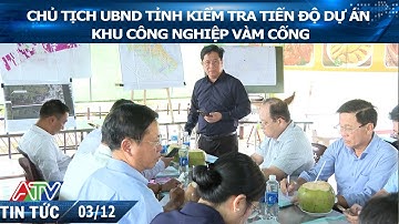 CHỦ TỊCH UBND TỈNH KIỂM TRA TIẾN ĐỘ DỰ ÁN KHU CÔNG NGHIỆP VÀM CỐNG